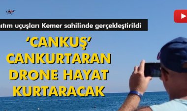 ‘CANKUŞ’ CANKURTARAN DRONE HAYAT KURTARACAK