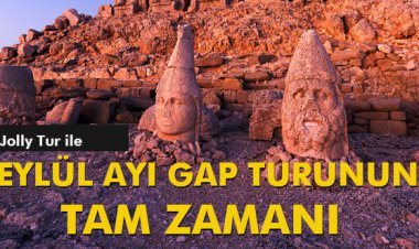 JOLLY TUR İLE EYLÜL AYI GAP TURUNUN TAM ZAMANI