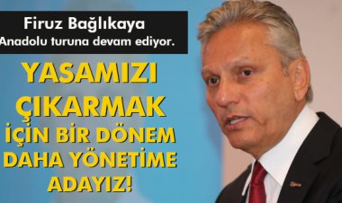 YASAMIZI ÇIKARMAK İÇİN BİR DÖNEM DAHA YÖNETİME ADAYIZ!