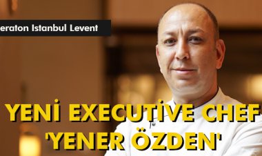 YENİ EXECUTİVE CHEF 'YENER ÖZDEN'