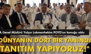 'DÜNYANIN DÖRT BİR YANINDA TANITIM YAPIYORUZ!'