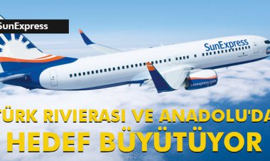 TÜRK RIVIERASI VE ANADOLU'DA HEDEF BÜYÜTÜYOR