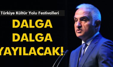 TÜRKİYE KÜLTÜR YOLU FESTİVALLERİ DALGA DALGA YAYILACAK