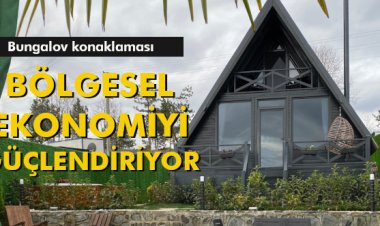 BUNGALOV KONAKLAMASI BÖLGESEL EKONOMİYİ GÜÇLENDİRİYOR