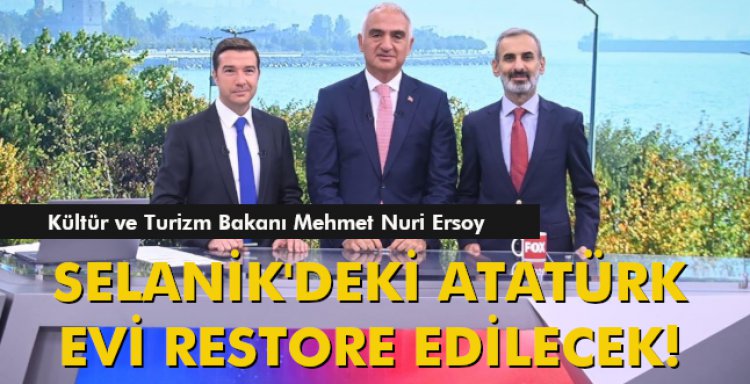 SELANİK'DEKİ ATATÜRK EVİ RESTORE EDİLECEK!