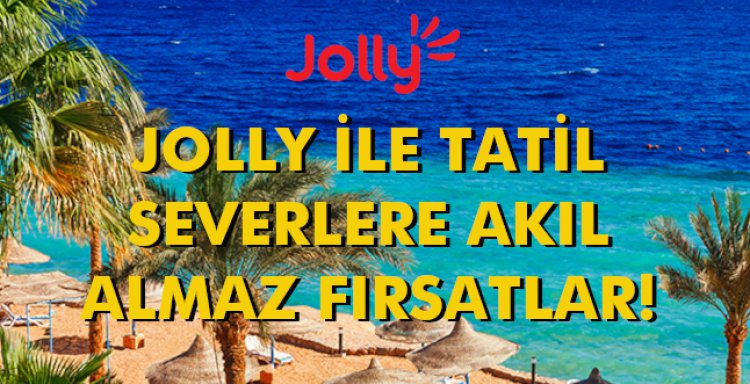 JOLLY İLE TATİL SEVERLERE AKIL ALMAZ FIRSATLAR!