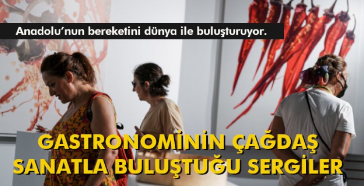 GASTRONOMİNİN ÇAĞDAŞ SANATLA BULUŞTUĞU SERGİLER