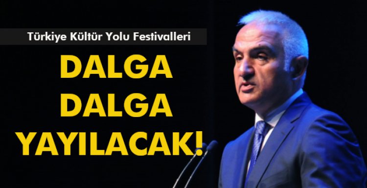 TÜRKİYE KÜLTÜR YOLU FESTİVALLERİ DALGA DALGA YAYILACAK