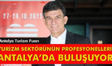 TURİZM SEKTÖRÜNÜN PROFESYONELLERİ ANTALYA’DA BULUŞUYOR