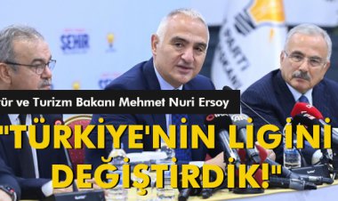 BAKAN ERSOY:'TÜRKİYE'NİN LİGİNİ DEĞİŞTİRDİK!'