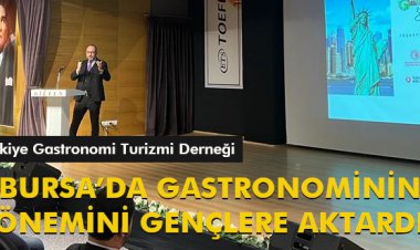 BURSA’DA GASTRONOMİNİN ÖNEMİNİ GENÇLERE AKTARDI.