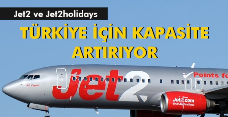 TÜRKİYE İÇİN KAPASİTE ARTIRIYOR