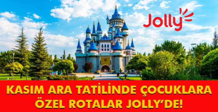 KASIM ARA TATİLİNDE ÇOCUKLARA ÖZEL ROTALAR JOLLY’DE!