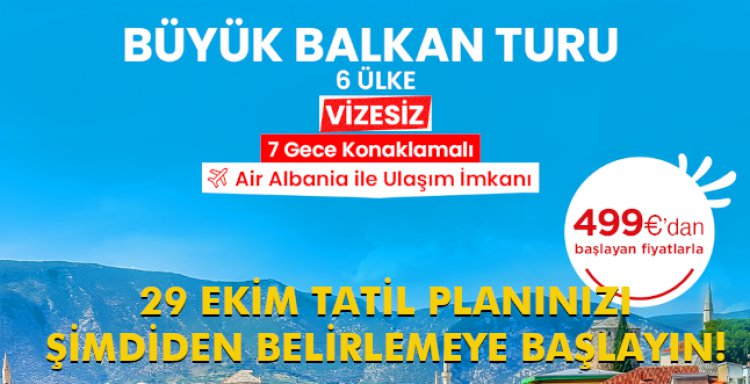 29 EKİM TATİL PLANINIZI ŞİMDİDEN BELİRLEMEYE BAŞLAYIN!