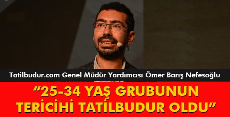 '25-34 YAŞ GRUBUNUN TERİCİHİ TATİLBUDUR OLDU'