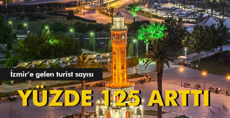 İZMİR'E GELEN TURİST SAYISI YÜZDE 125 ARTTI