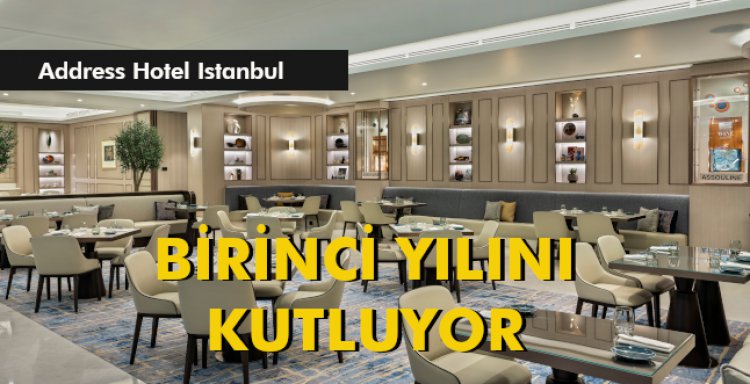 ADDRESS HOTEL ISTANBUL BİRİNCİ YILINI KUTLUYOR