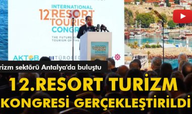 12.RESORT TURİZM KONGRESİ GERÇEKLEŞTİRİLDİ