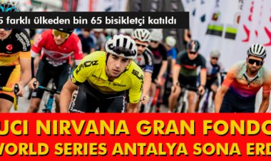 UCI NIRVANA GRAN FONDO WORLD SERIES ANTALYA SONA ERDİ