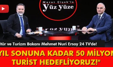 'YIL SONUNA KADAR 50 MİLYON TURİST HEDEFLİYORUZ!'
