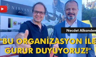 NECDET ALKANDEMİR: 'BU ORGANİZASYON İLE GURUR DUYUYORUZ!'