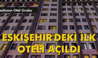 ESKİŞEHİR'DEKİ İLK OTELİ AÇILDI