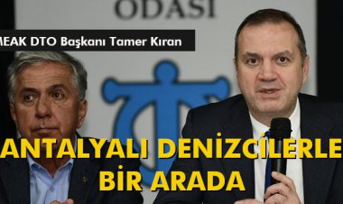 DTO BAŞKANI TAMER KIRAN, ANTALYALI DENİZCİLERLE BİR ARADA…