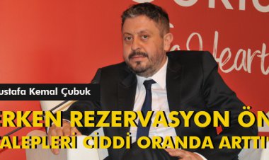 'ERKEN REZERVASYON ÖN TALEPLERİ CİDDİ ORANDA ARTTI'