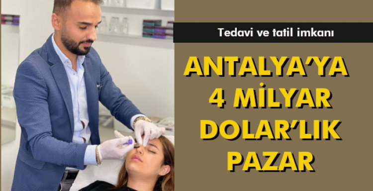 ANTALYA’YA 4 MİLYAR DOLAR’LIK PAZAR