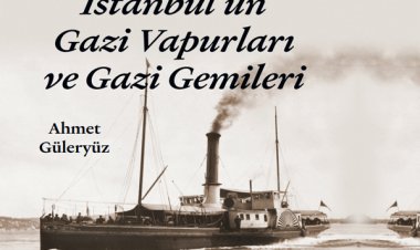 'İSTANBUL'UN GAZİ VAPURLARI CE GAZİ GEMİLERİ'