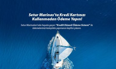 SETUR MARİNALARI'NDAN 'KREDİLİ ÖDEME SİSTEMİ'