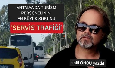 ANTALYA’DA TURİZM PERSONELİNİN EN BÜYÜK SORUNU: SERVİS TRAFİĞİ