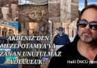 AKDENİZ’DEN MEZOPOTAMYA’YA UZANAN UNUTULMAZ YOLCULUK!