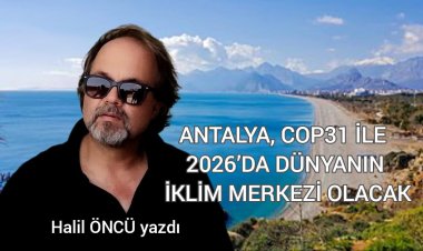 ANTALYA, COP31 İLE 2026’DA DÜNYANIN İKLİM MERKEZİ OLUYOR!