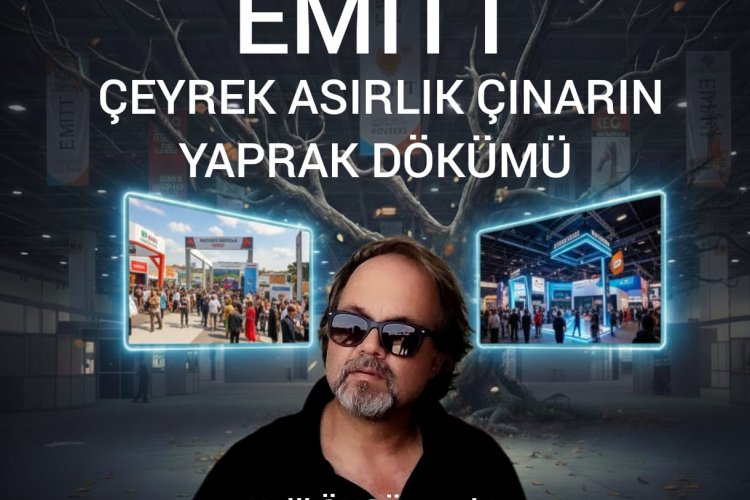 HALİL ÖNCÜ YAZDI: 'EMITT: ÇEYREK ASIRLIK ÇINARIN YAPRAK DÖKÜMÜ'