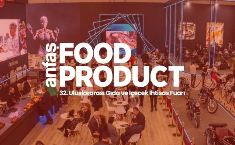 GIDA SEKTÖRÜNÜN DEV BULUŞMASI: 32. FOODPRODUCT FUARI KAPILARINI AÇIYOR