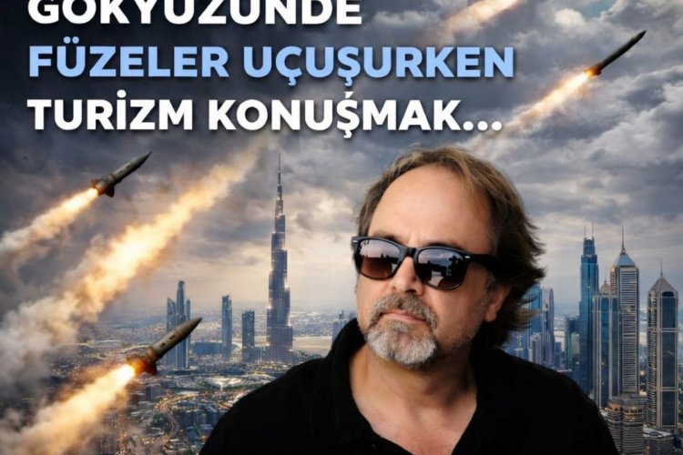 GÖKYÜZÜNDE FÜZELER UÇUŞURKEN TURİZM KONUŞMAK...
