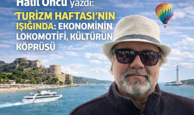TURİZM HAFTASI’NIN IŞIĞINDA: EKONOMİNİN LOKOMOTİFİ, KÜLTÜRÜN KÖPRÜSÜ!