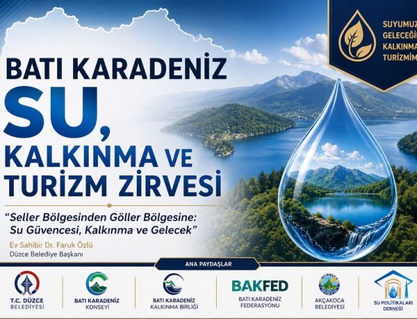 BATI KARADENİZ’DE STRATEJİK DÖNÜŞÜM: SU, KALKINMA VE TURİZM ZİRVESİ AKÇAKOCA’DA YAPILACAK