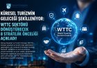 KÜRESEL TURİZMİN GELECEĞİ ŞEKİLLENİYOR: WTTC SEKTÖRÜ DÖNÜŞTÜRECEK 8 STRATEJİK ÖNCELİĞİ AÇIKLADI!
