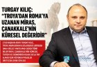 TURGAY KILIÇ: 'TROYA’DAN ROMA’YA UZANAN MİRAS, ÇANAKKALE’NİN KÜRESEL DEĞERİDİR'