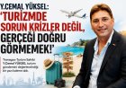 Y.CEMAL YÜKSEL YAZDI: 'TURİZMDE SORUN KRİZLER DEĞİL, GERÇEĞİ DOĞRU GÖRMEMEK!'