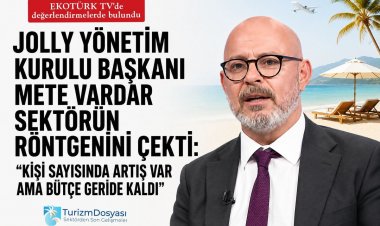 JOLLY YÖNETİM KURULU BAŞKANI METE VARDAR SEKTÖRÜN RÖNTGENİNİ ÇEKTİ: 'KİŞİ SAYISINDA ARTIŞ VAR AMA BÜTÇE GERİDE KALDI'