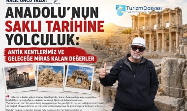 HALİL ÖNCÜ YAZDI: 'ANADOLU’NUN SAKLI TARİHİNE YOLCULUK: ANTİK KENTLERİMİZ VE GELECEĞE MİRAS KALAN DEĞERLER'