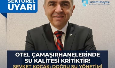 ŞEVKET KOÇAK:  "OTEL ÇAMAŞIRHANELERİNDE SU KALİTESİ BİR DETAY DEĞİL, BAŞARININ TEMEL TAŞIDIR!'