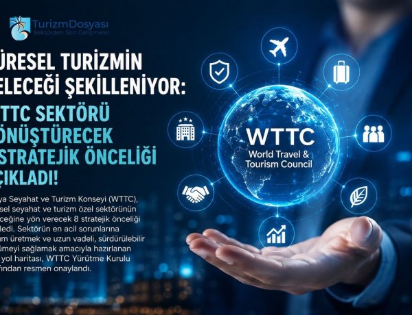 KÜRESEL TURİZMİN GELECEĞİ ŞEKİLLENİYOR: WTTC SEKTÖRÜ DÖNÜŞTÜRECEK 8 STRATEJİK ÖNCELİĞİ AÇIKLADI!