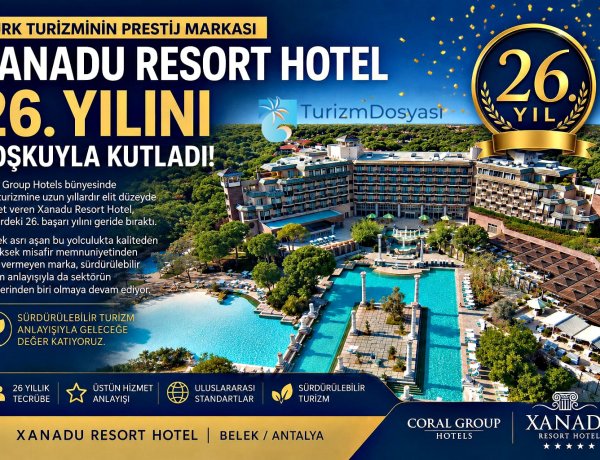 TÜRK TURİZMİNİN PRESTİJ MARKASI XANADU RESORT HOTEL 26. YILINI COŞKUYLA KUTLADI!