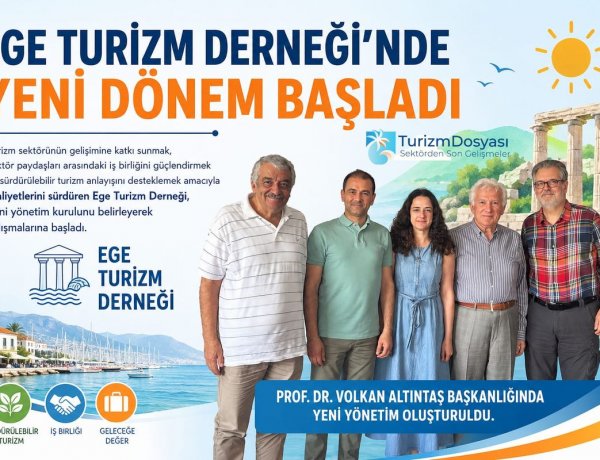 EGE TURİZM DERNEĞİ'NDE YENİ DÖNEM BAŞLADI