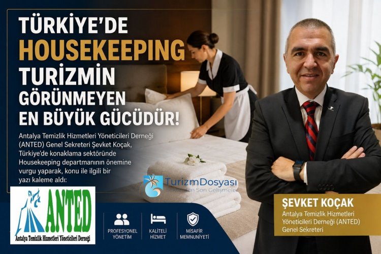 ŞEVKET KOÇAK: 'TÜRKİYE’DE HOUSEKEEPİNG TURİZMİN GÖRÜNMEYEN EN BÜYÜK GÜCÜDÜR!'