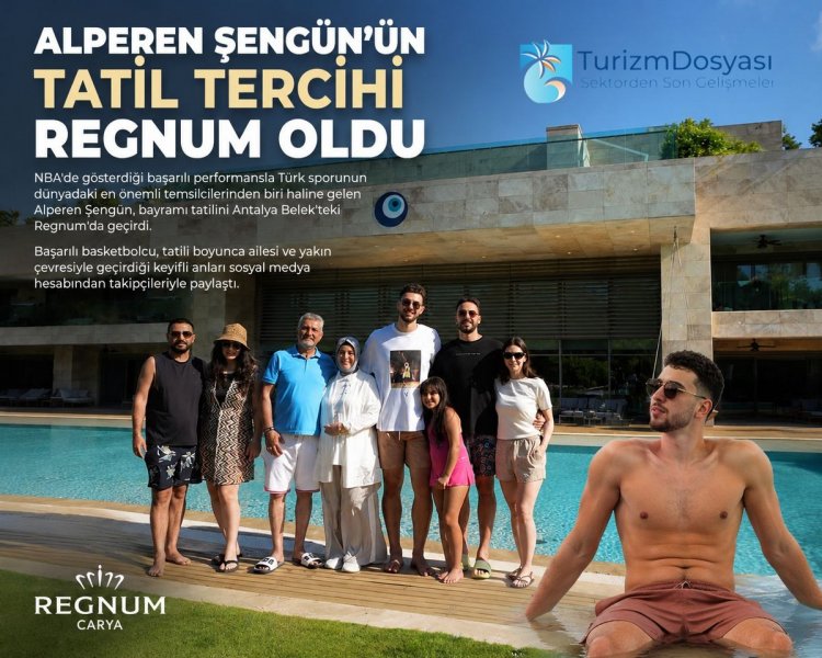 ALPEREN ŞENGÜN’ÜN TATİL TERCİHİ REGNUM OLDU